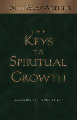 The Keys to Spiritual Growth - John MacArthur