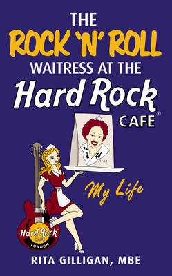 The Rock 'N’ Roll Waitress at the Hard Rock Cafe - Rita Gilligan