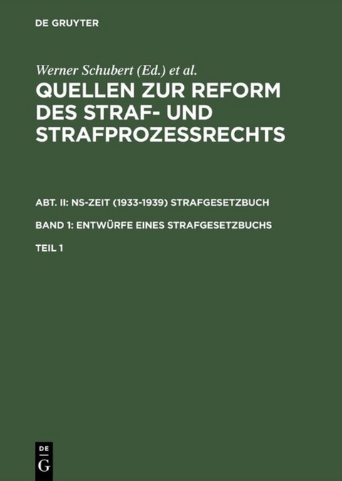 Quellen zur Reform des Straf- und Strafprozeßrechts. NS-Zeit (1933-1939)... / Quellen zur Reform des Straf- und Strafprozeßrechts. Abt. II: NS-Zeit (1933-1939) Strafgesetzbuch. Band 1: Entwürfe eines Strafgesetzbuchs. Teil 1 - 