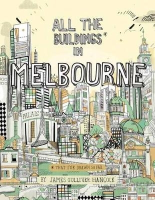 All the Buildings in Melbourne - James Gulliver Hancock