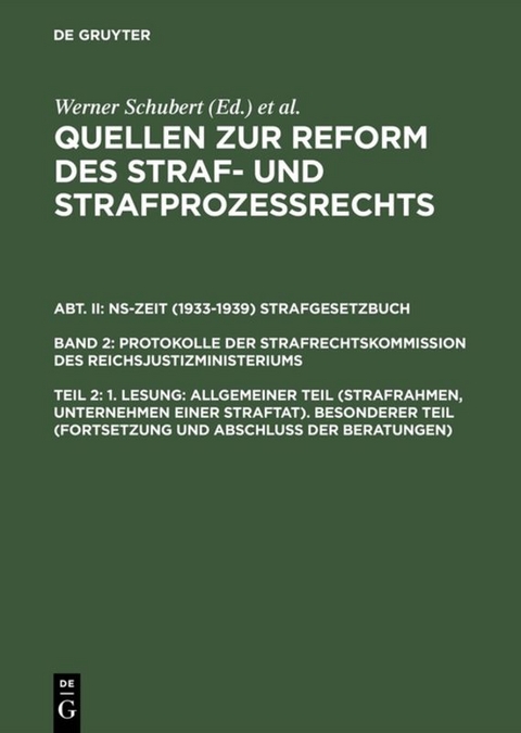 Quellen zur Reform des Straf- und Strafprozeßrechts. NS-Zeit (1933-1939)... / 1. Lesung: Allgemeiner Teil (Strafrahmen, Unternehmen einer Straftat). Besonderer Teil (Fortsetzung und Abschluß der Beratungen) - 