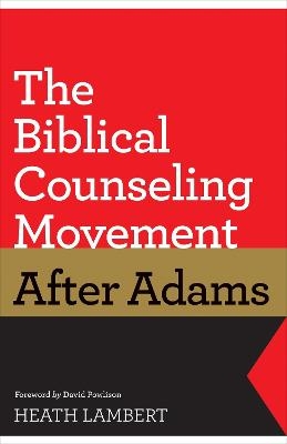 The Biblical Counseling Movement after Adams - Heath Lambert