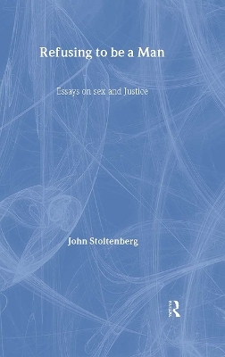 Refusing to be a Man - John Stoltenberg