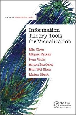 Information Theory Tools for Visualization - Min Chen, Miquel Feixas, Ivan Viola, Anton Bardera, Han-Wei Shen