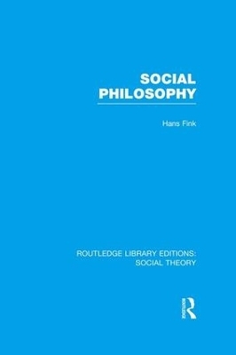 Social Philosophy (RLE Social Theory) - Hans Fink