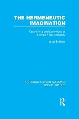 The Hermeneutic Imagination (RLE Social Theory) - Josef Bleicher