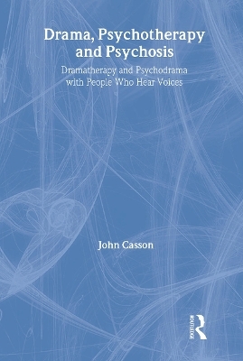 Drama, Psychotherapy and Psychosis - John Casson