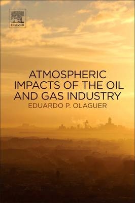 Atmospheric Impacts of the Oil and Gas Industry - Eduardo P Olaguer