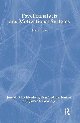 Psychoanalysis and Motivational Systems - Joseph D. Lichtenberg, Frank M. Lachmann, James L. Fosshage