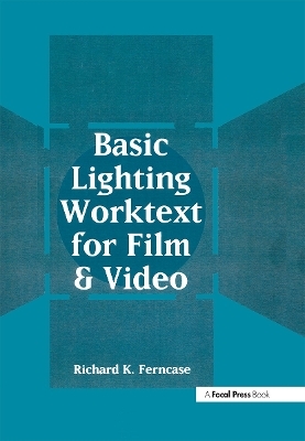 Basic Lighting Worktext for Film and Video - Richard Ferncase