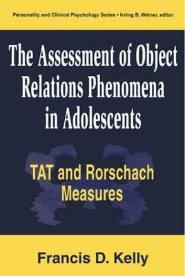 The Assessment of Object Relations Phenomena in Adolescents: Tat and Rorschach Measu - Francis D. Kelly