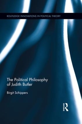 The Political Philosophy of Judith Butler - Birgit Schippers