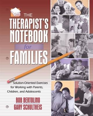 The Therapist's Notebook for Families - Bob Bertolino, Gary Schultheis