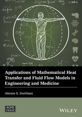 Applications of Mathematical Heat Transfer and Fluid Flow Models in Engineering and Medicine - Abram S. Dorfman