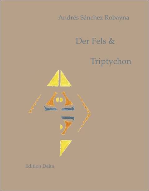 Der Fels & Triptychon /La roca & Tríptico - Andrés Sánchez Robayna