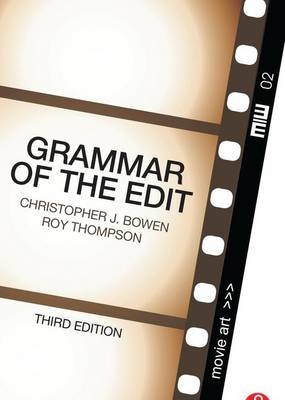 Grammar of the Edit - Christopher J. Bowen, Roy Thompson