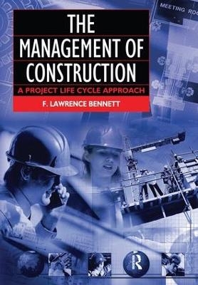 The Management of Construction: A Project Lifecycle Approach - F. Lawrence Bennett