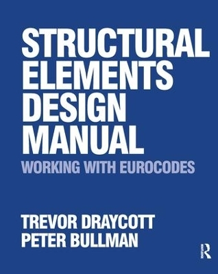 Structural Elements Design Manual: Working with Eurocodes - Trevor Draycott, Peter Bullman