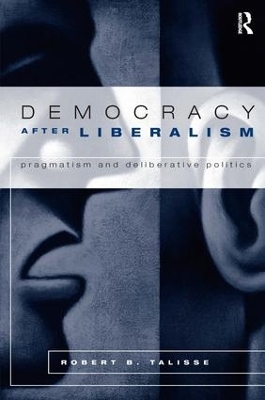 Democracy After Liberalism - Robert Talisse