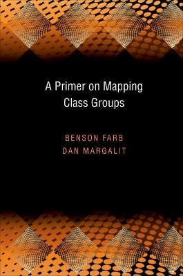 A Primer on Mapping Class Groups - Benson Farb, Dan Margalit