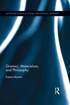 Gramsci, Materialism, and Philosophy - Esteve Morera