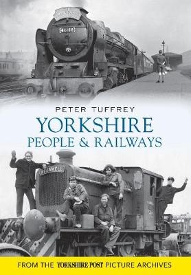 Yorkshire People and Railways - Peter Tuffrey