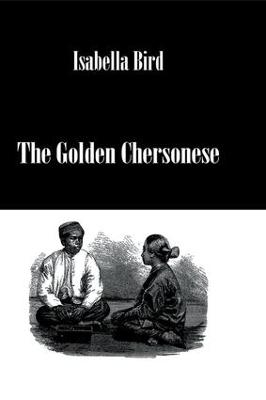 Golden Chersonese - Isabella Bird