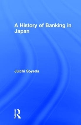 A History of Banking in Japan - Juichi Soyeda