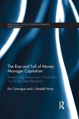 The Rise and Fall of Money Manager Capitalism - Eric Tymoigne, L. Randall Wray