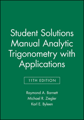 Analytic Trigonometry with Applications, 11e Student Solutions Manual - Raymond A. Barnett, Michael R. Ziegler, Karl E. Byleen