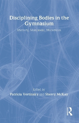 Disciplining Bodies in the Gymnasium - Sherry McKay, Patricia Vertinsky