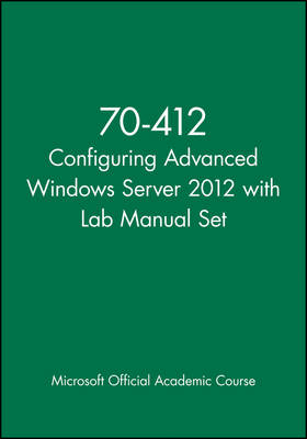 70-412 Configuring Advanced Windows Server 2012 with Lab Manual Set -  Microsoft Official Academic Course