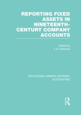 Reporting Fixed Assets in Nineteenth-Century Company Accounts (RLE Accounting) - 