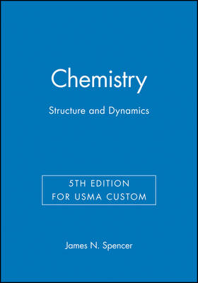 Chemistry: Structure and Dynamics, 5e for Usma Custom - James N Spencer