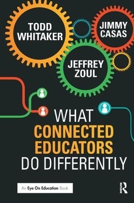 What Connected Educators Do Differently - Todd Whitaker, Jeffrey Zoul, Jimmy Casas