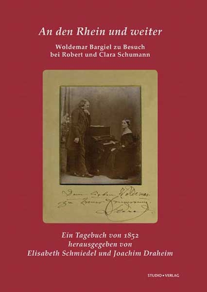 An den Rhein und weiter. Woldemar Bargiel zu Besuch bei Robert und Clara Schumann - Woldemar Bargiel