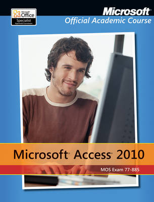 Exam 77-885 Microsoft Access 2010 with Microsoft Office 2010 Evaluation Software -  Microsoft Official Academic Course