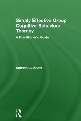 Simply Effective Group Cognitive Behaviour Therapy - Michael J. Scott