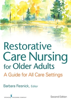 Restorative Care Nursing for Older Adults - Elizabeth Galik, Ingrid Pretzer-Aboff