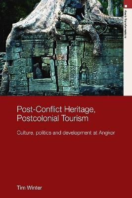 Post-Conflict Heritage, Postcolonial Tourism - Tim Winter