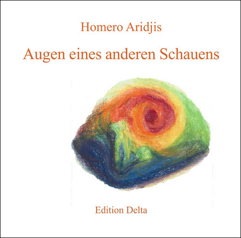 Augen eines anderen Schauens /Ojos de otro mirar - Homero Aridjis