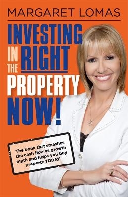 Investing in the Right Property Now! - Margaret Lomas