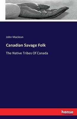 Canadian Savage Folk - John Maclean