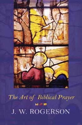 Art of Biblical Prayer - J.W. Rogerson