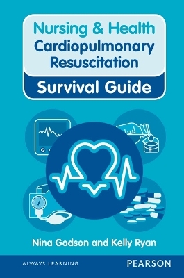 Nursing & Health Survival Guide: Cardiopulmonary Resuscitation - Nina Godson, Ryan Kelly