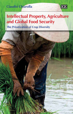 Intellectual Property, Agriculture and Global Food Security - Claudio Chiarolla