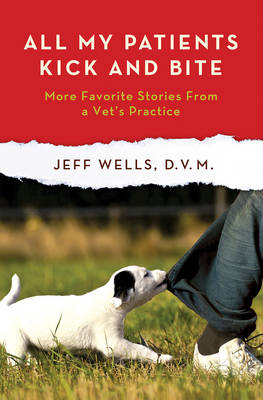 All My Patients Kick and Bite - Jeff Wells