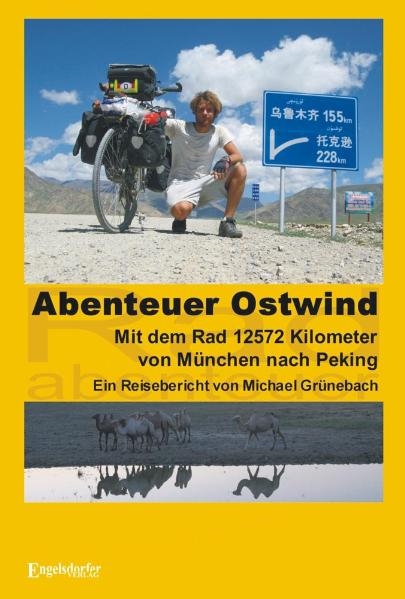 Abenteuer Ostwind. Mit dem Rad 12572 Kilometer von München nach Peking - Michael Grünebach