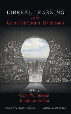 Liberal Learning and the Great Christian Traditions - 