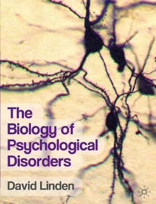 The Biology of Psychological Disorders - David Linden